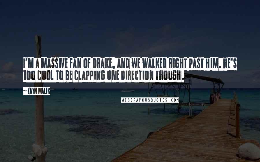 Zayn Malik Quotes: I'm a massive fan of Drake, and we walked right past him. He's too cool to be clapping One Direction though.