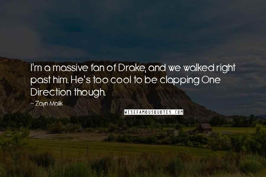Zayn Malik Quotes: I'm a massive fan of Drake, and we walked right past him. He's too cool to be clapping One Direction though.
