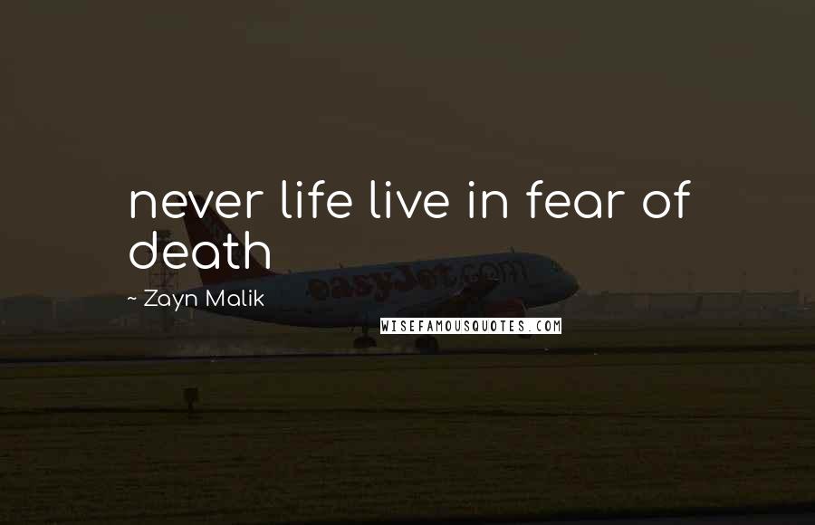 Zayn Malik Quotes: never life live in fear of death