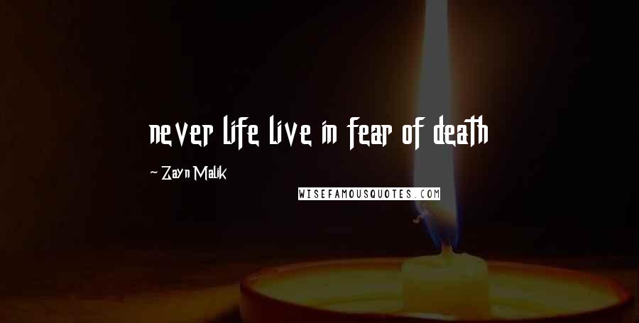 Zayn Malik Quotes: never life live in fear of death