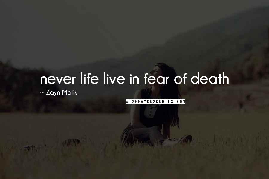 Zayn Malik Quotes: never life live in fear of death