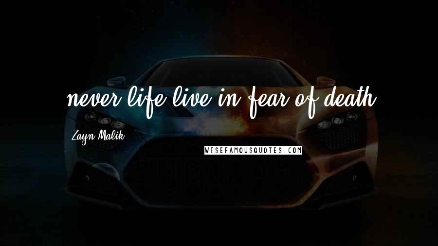 Zayn Malik Quotes: never life live in fear of death