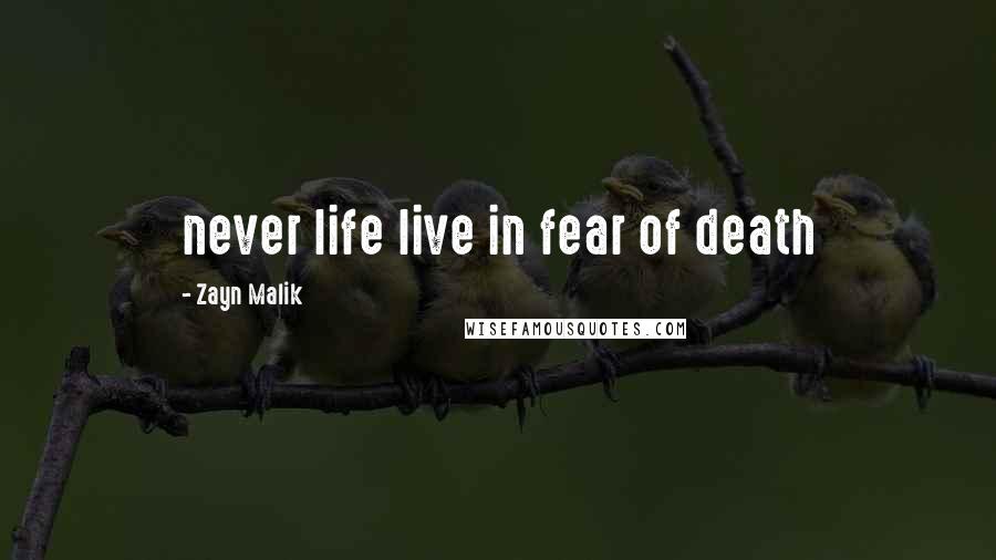 Zayn Malik Quotes: never life live in fear of death