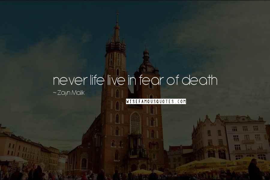 Zayn Malik Quotes: never life live in fear of death