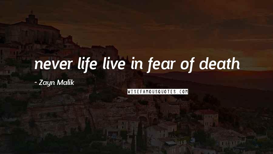 Zayn Malik Quotes: never life live in fear of death