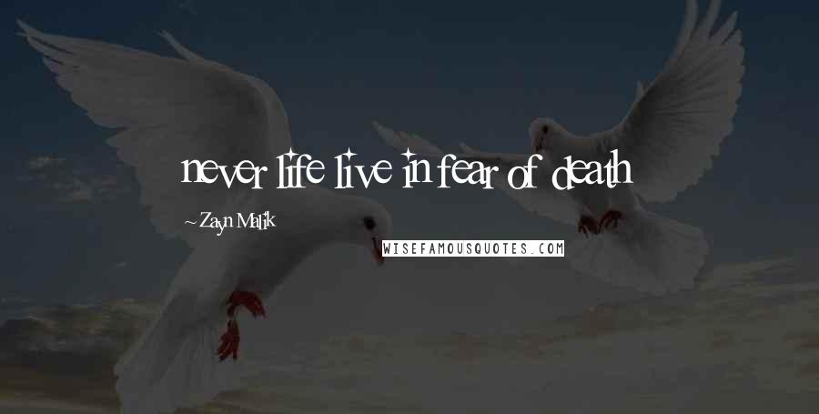 Zayn Malik Quotes: never life live in fear of death