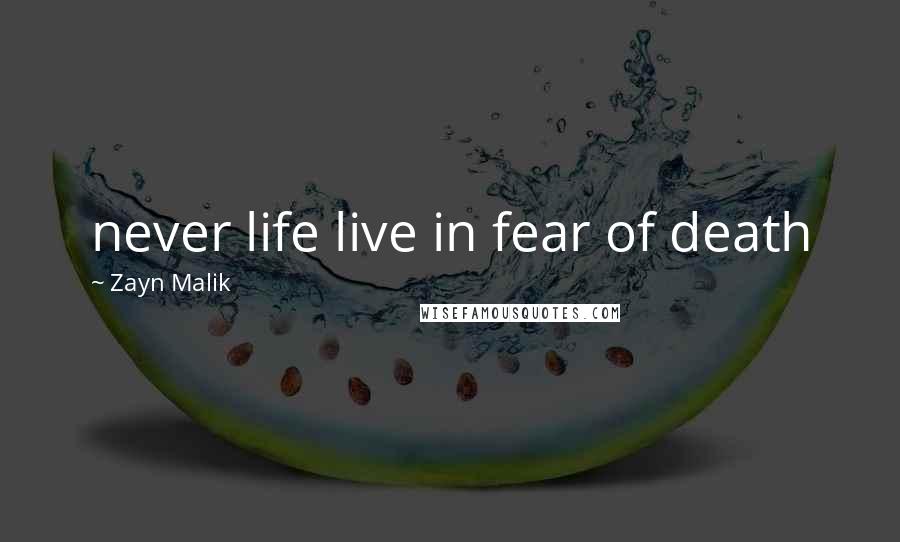 Zayn Malik Quotes: never life live in fear of death