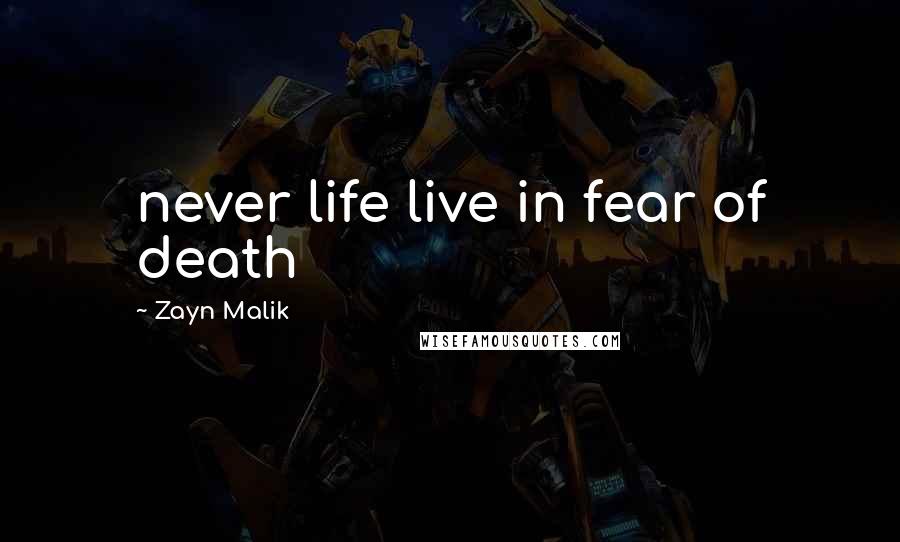 Zayn Malik Quotes: never life live in fear of death