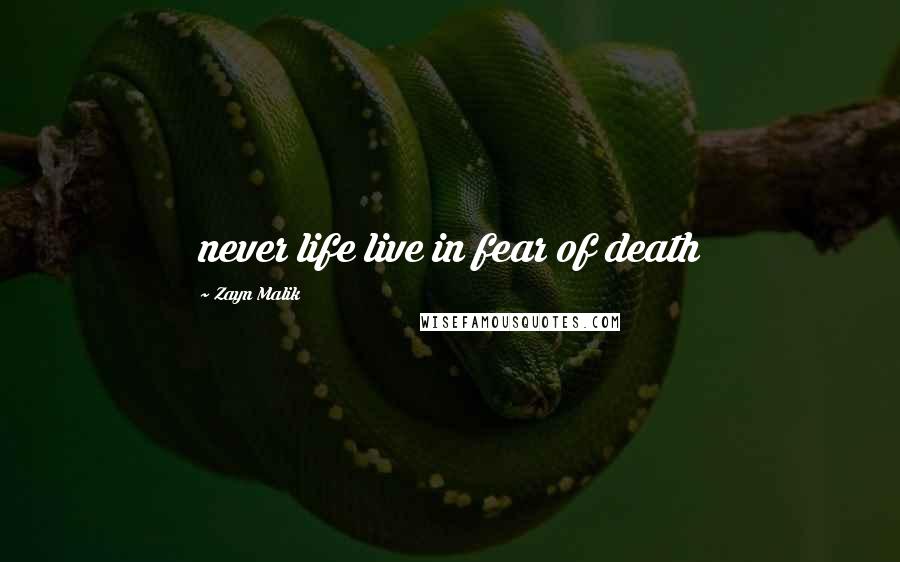 Zayn Malik Quotes: never life live in fear of death