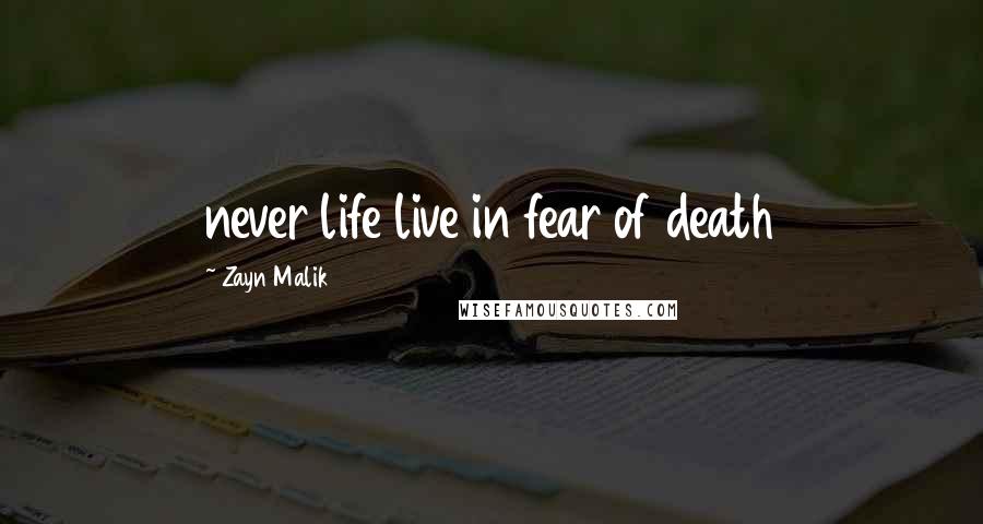 Zayn Malik Quotes: never life live in fear of death