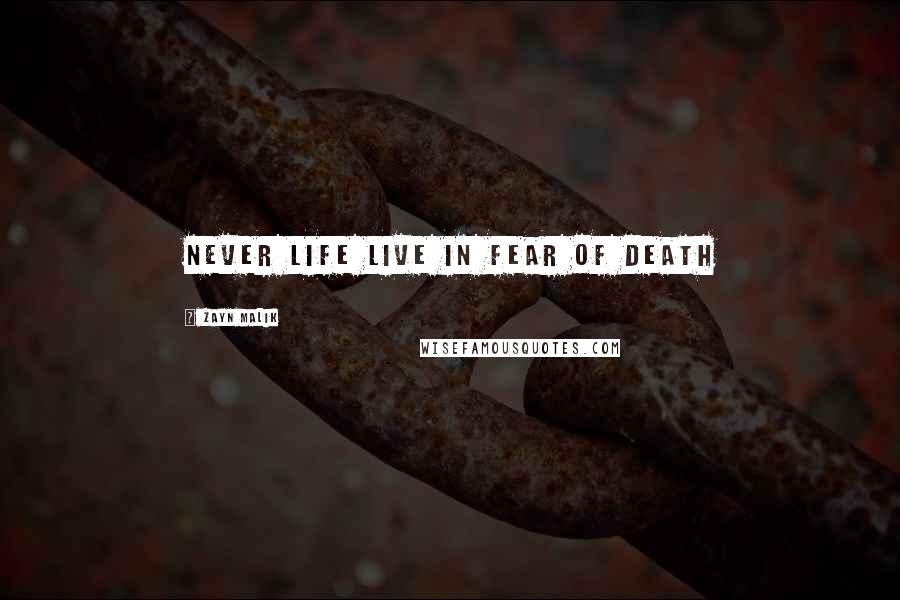 Zayn Malik Quotes: never life live in fear of death