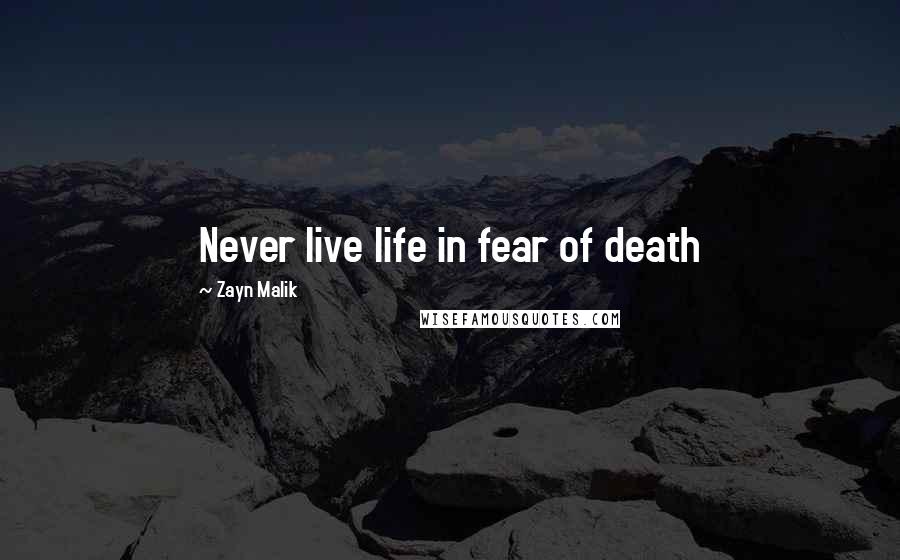 Zayn Malik Quotes: Never live life in fear of death