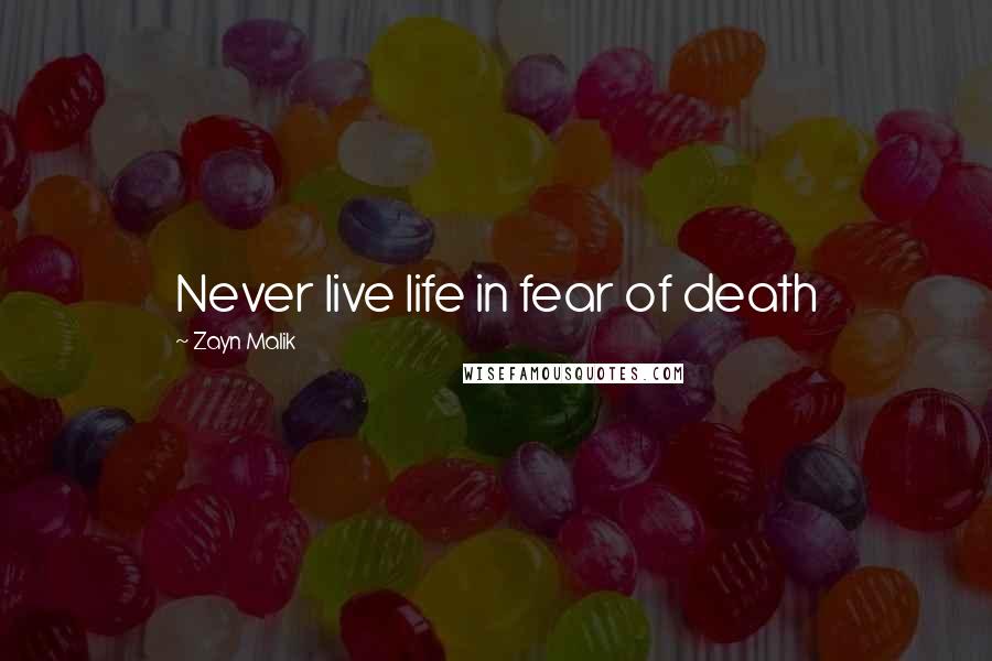 Zayn Malik Quotes: Never live life in fear of death