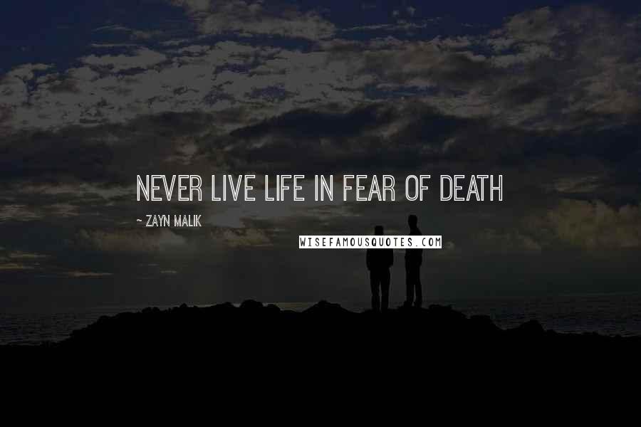 Zayn Malik Quotes: Never live life in fear of death