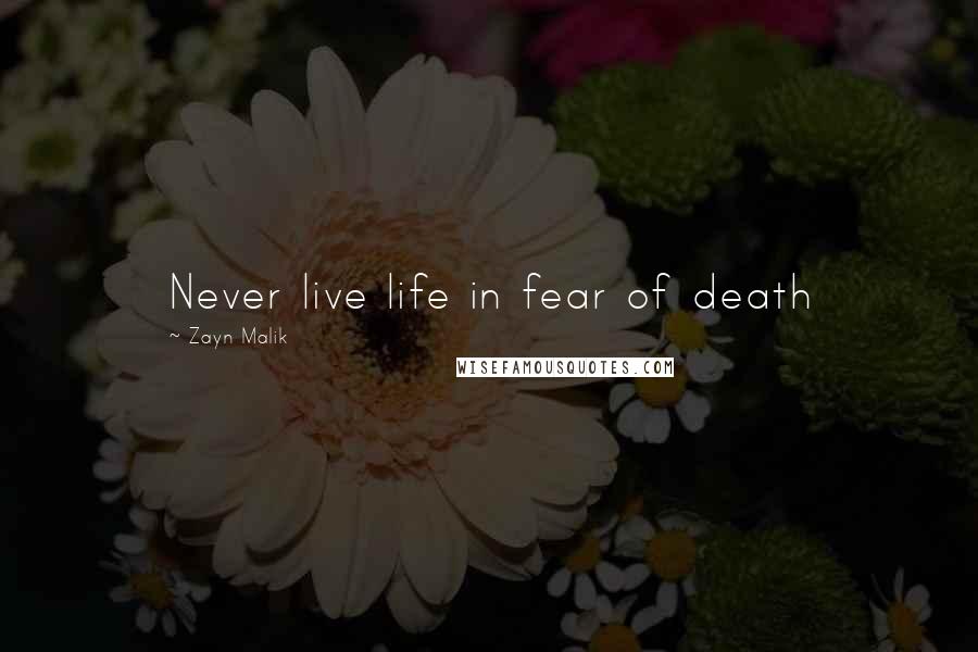 Zayn Malik Quotes: Never live life in fear of death