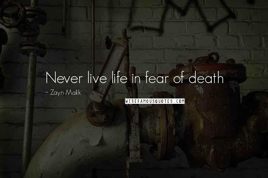 Zayn Malik Quotes: Never live life in fear of death
