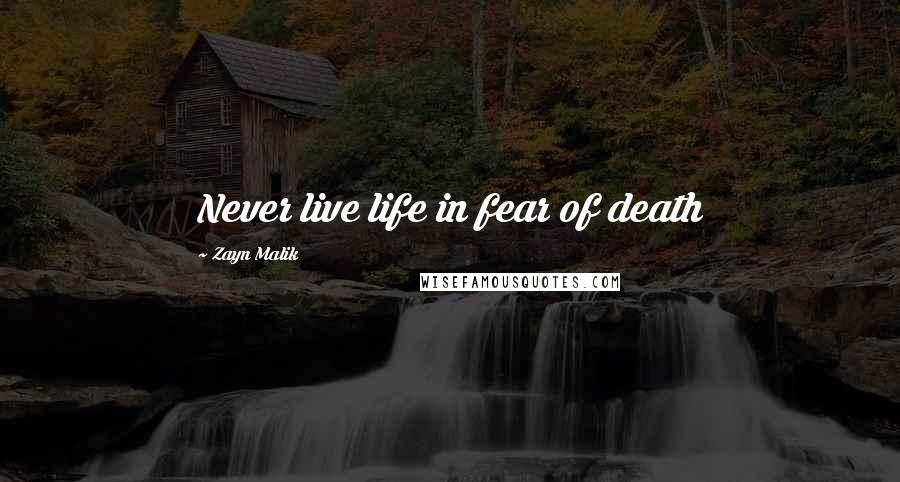 Zayn Malik Quotes: Never live life in fear of death