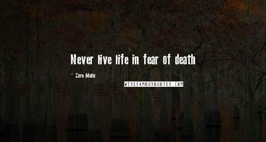 Zayn Malik Quotes: Never live life in fear of death