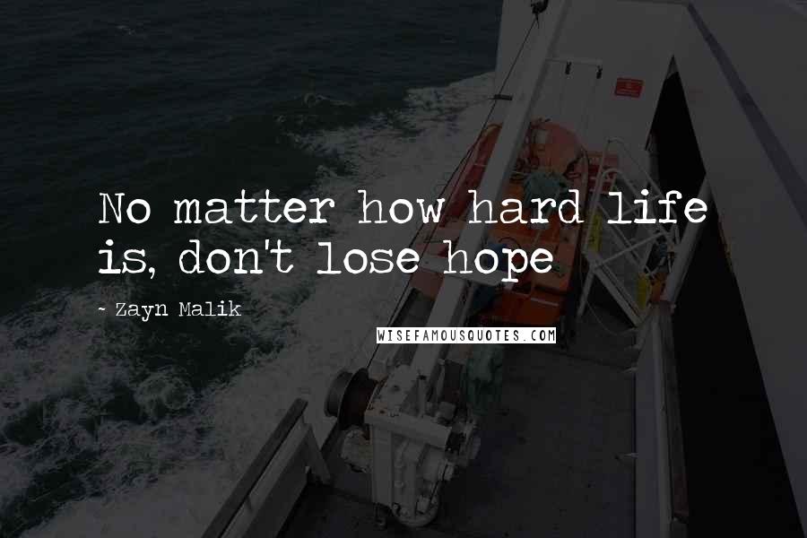 Zayn Malik Quotes: No matter how hard life is, don't lose hope