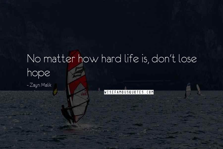 Zayn Malik Quotes: No matter how hard life is, don't lose hope