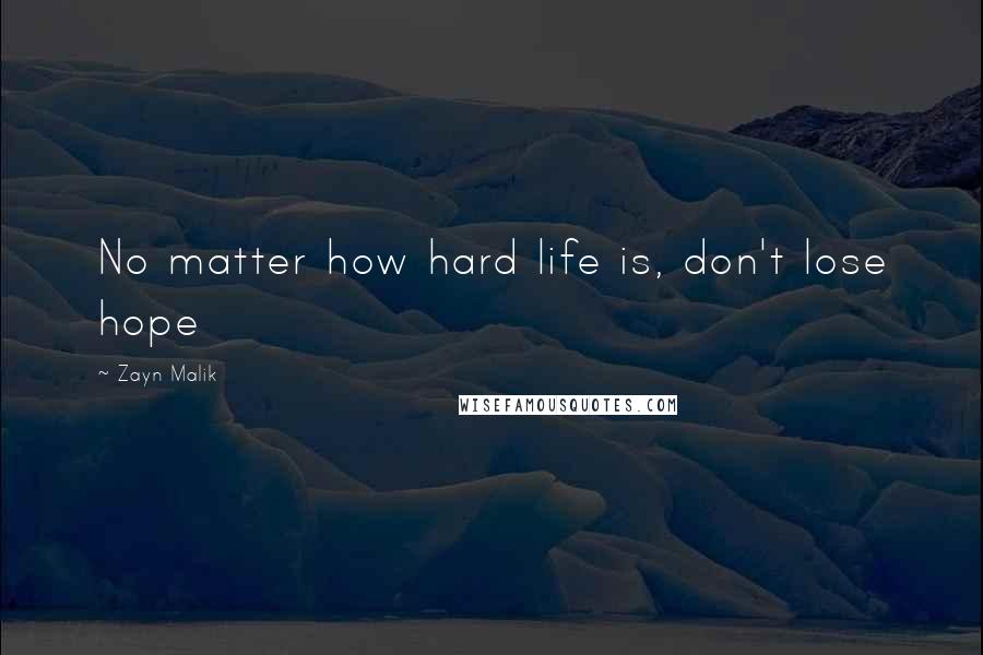 Zayn Malik Quotes: No matter how hard life is, don't lose hope