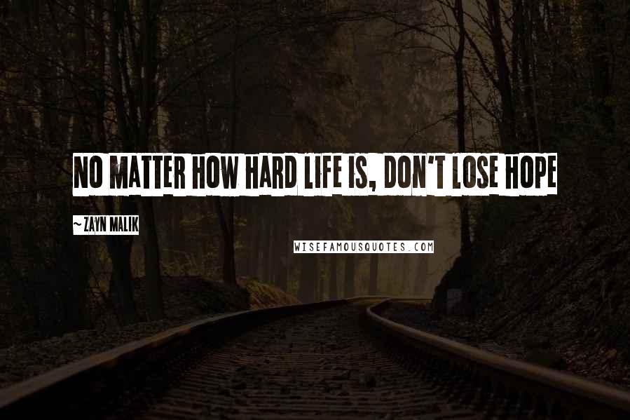 Zayn Malik Quotes: No matter how hard life is, don't lose hope