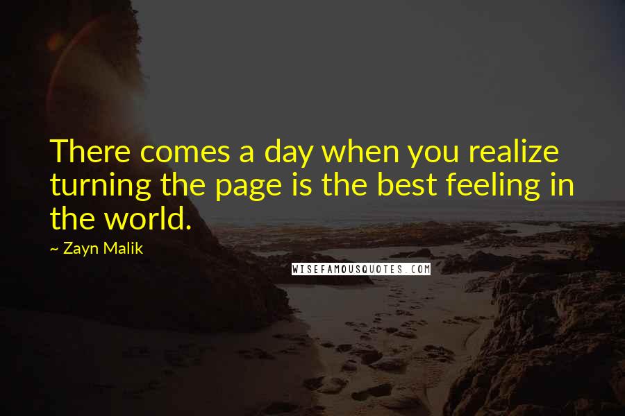 Zayn Malik Quotes: There comes a day when you realize turning the page is the best feeling in the world.