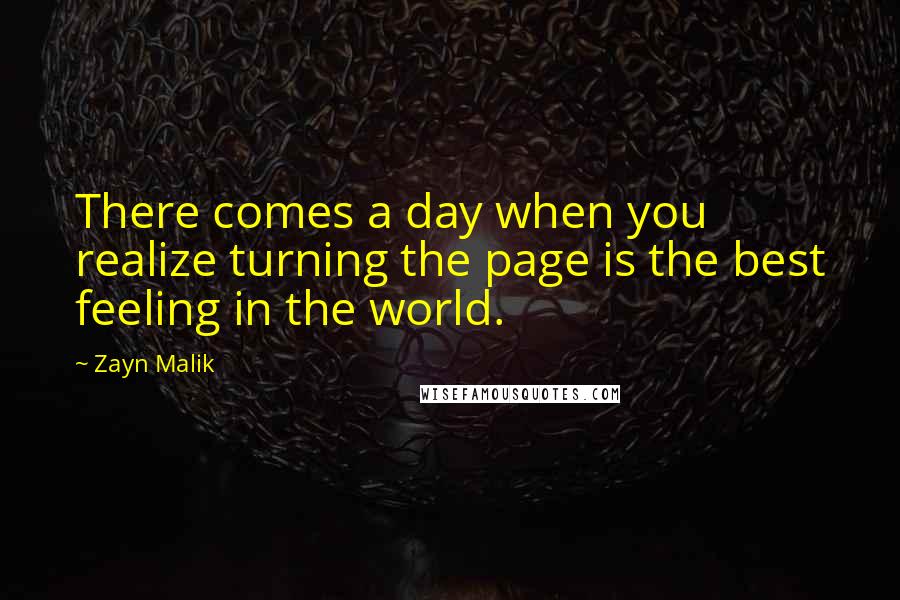 Zayn Malik Quotes: There comes a day when you realize turning the page is the best feeling in the world.