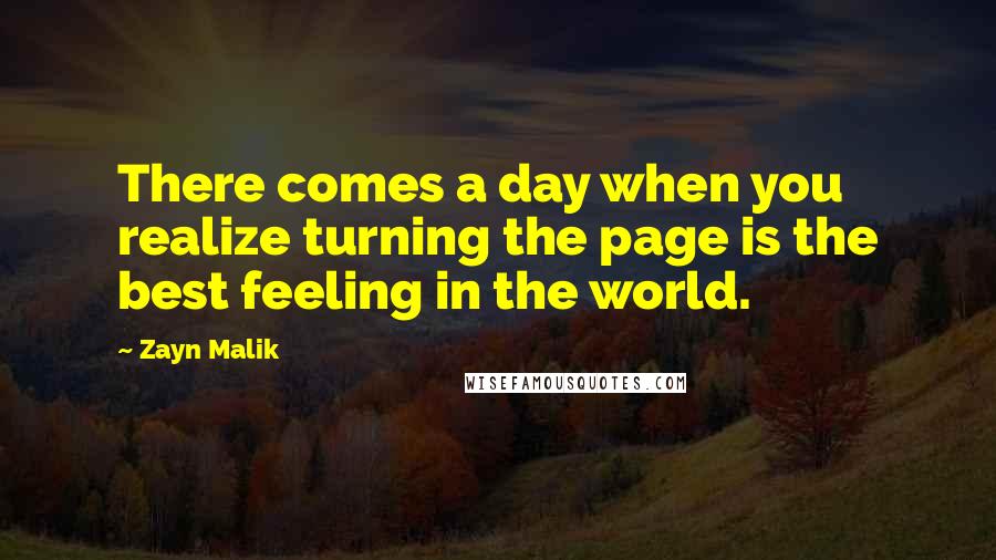 Zayn Malik Quotes: There comes a day when you realize turning the page is the best feeling in the world.