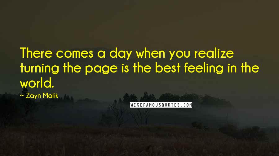 Zayn Malik Quotes: There comes a day when you realize turning the page is the best feeling in the world.