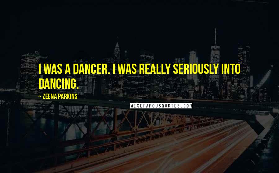 Zeena Parkins Quotes: I was a dancer. I was really seriously into dancing.