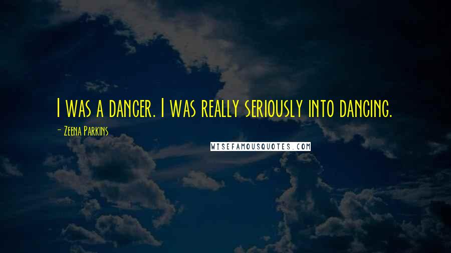 Zeena Parkins Quotes: I was a dancer. I was really seriously into dancing.