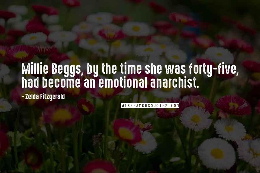 Zelda Fitzgerald Quotes: Millie Beggs, by the time she was forty-five, had become an emotional anarchist.