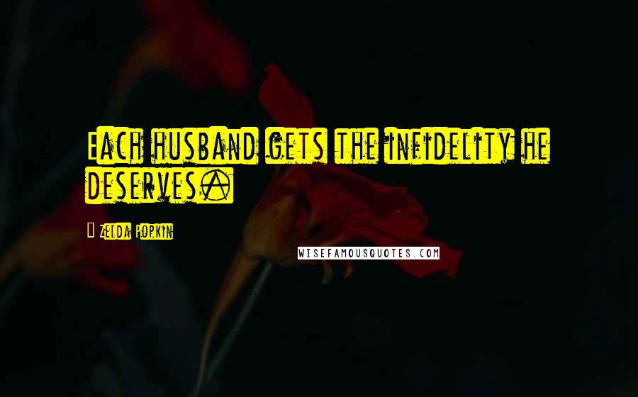 Zelda Popkin Quotes: Each husband gets the infidelity he deserves.