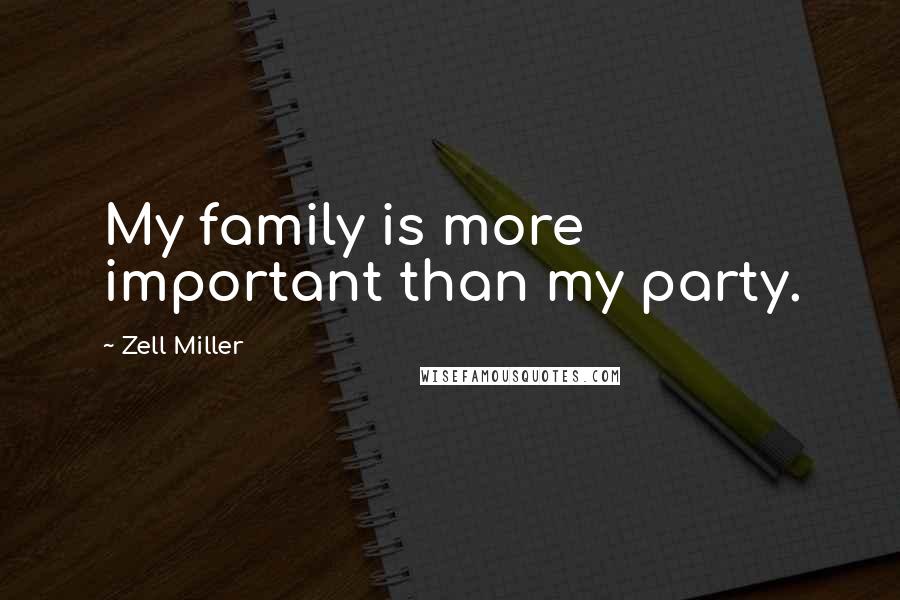 Zell Miller Quotes: My family is more important than my party.