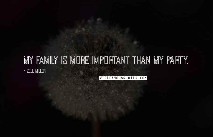 Zell Miller Quotes: My family is more important than my party.