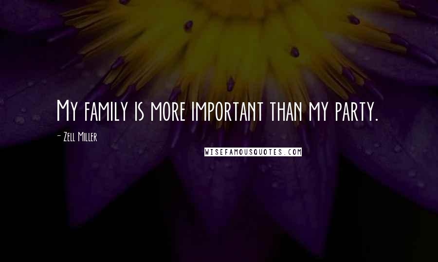 Zell Miller Quotes: My family is more important than my party.