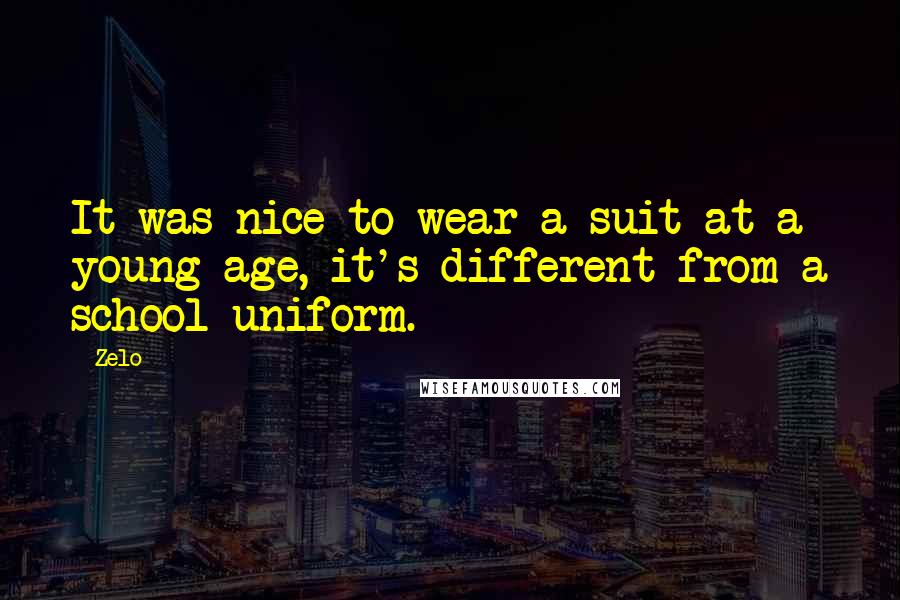 Zelo Quotes: It was nice to wear a suit at a young age, it's different from a school uniform.