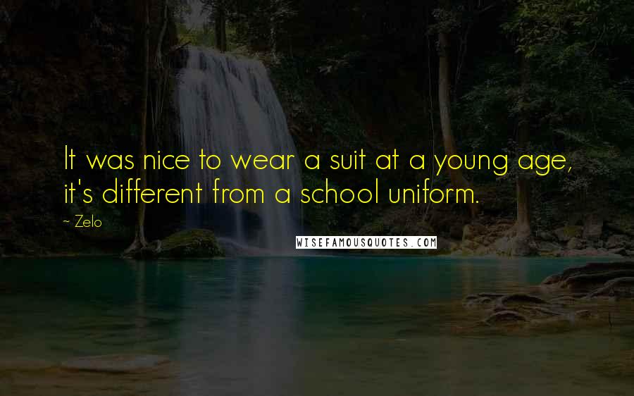 Zelo Quotes: It was nice to wear a suit at a young age, it's different from a school uniform.