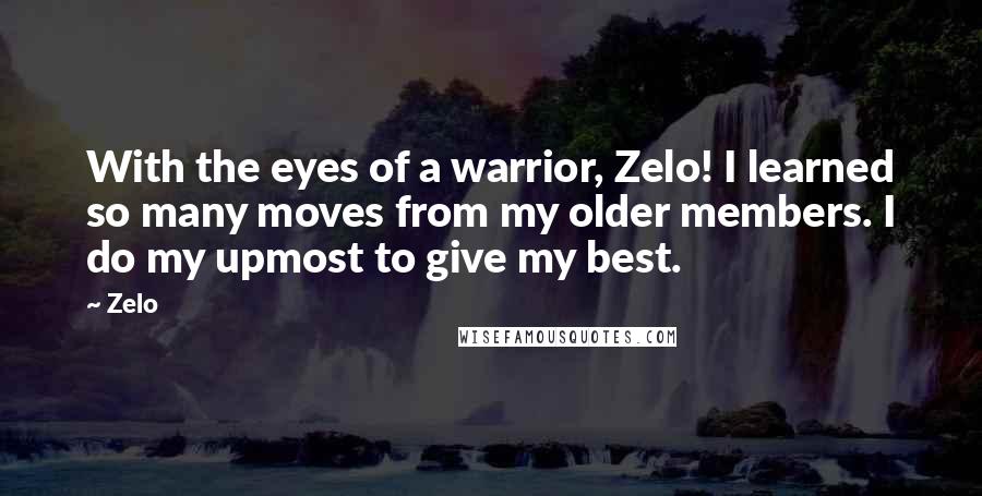 Zelo Quotes: With the eyes of a warrior, Zelo! I learned so many moves from my older members. I do my upmost to give my best.