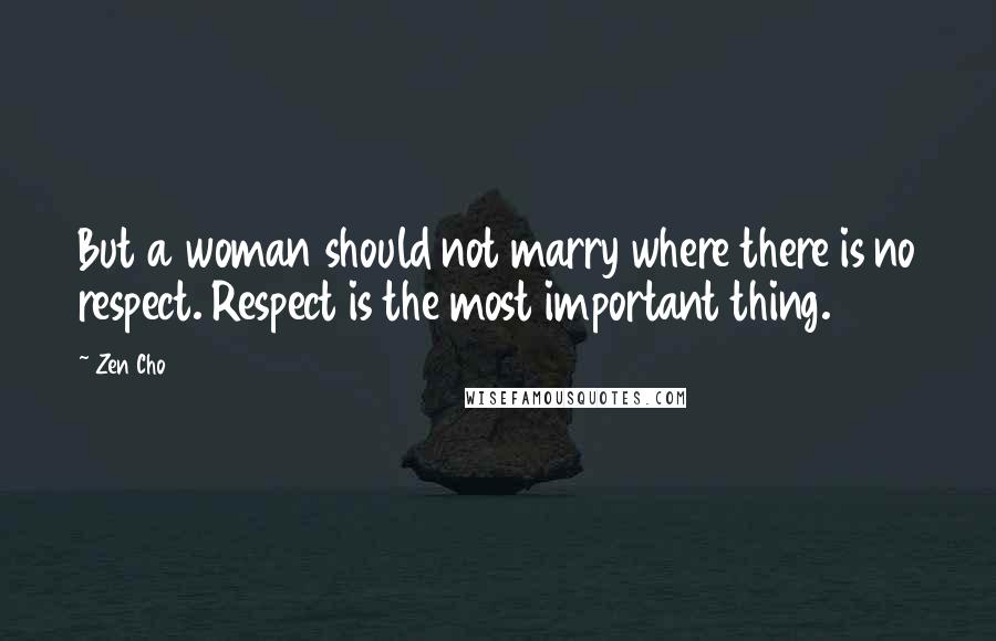 Zen Cho Quotes: But a woman should not marry where there is no respect. Respect is the most important thing.