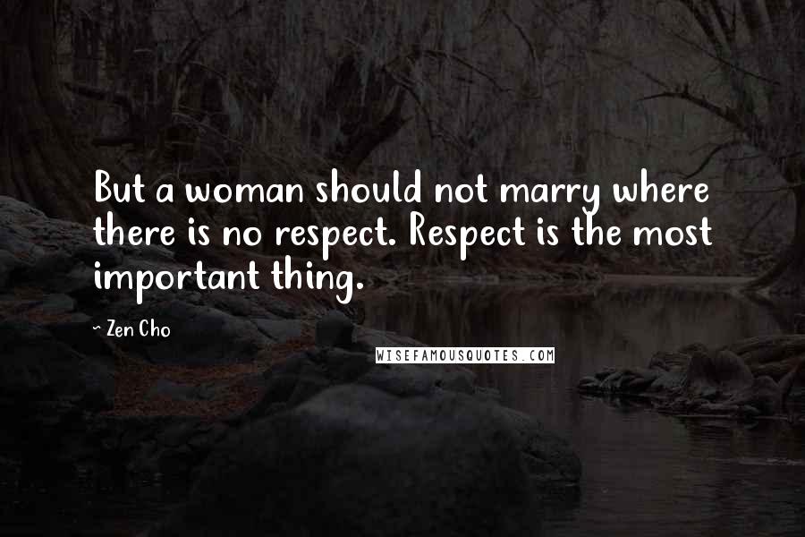 Zen Cho Quotes: But a woman should not marry where there is no respect. Respect is the most important thing.