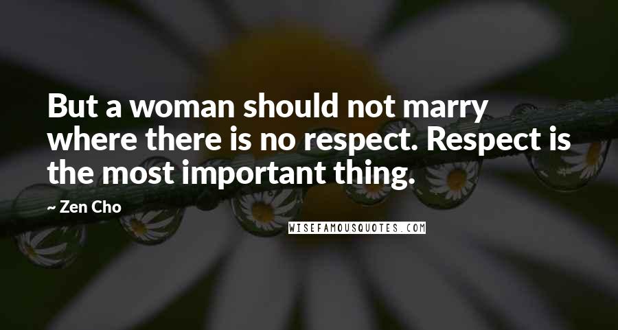 Zen Cho Quotes: But a woman should not marry where there is no respect. Respect is the most important thing.