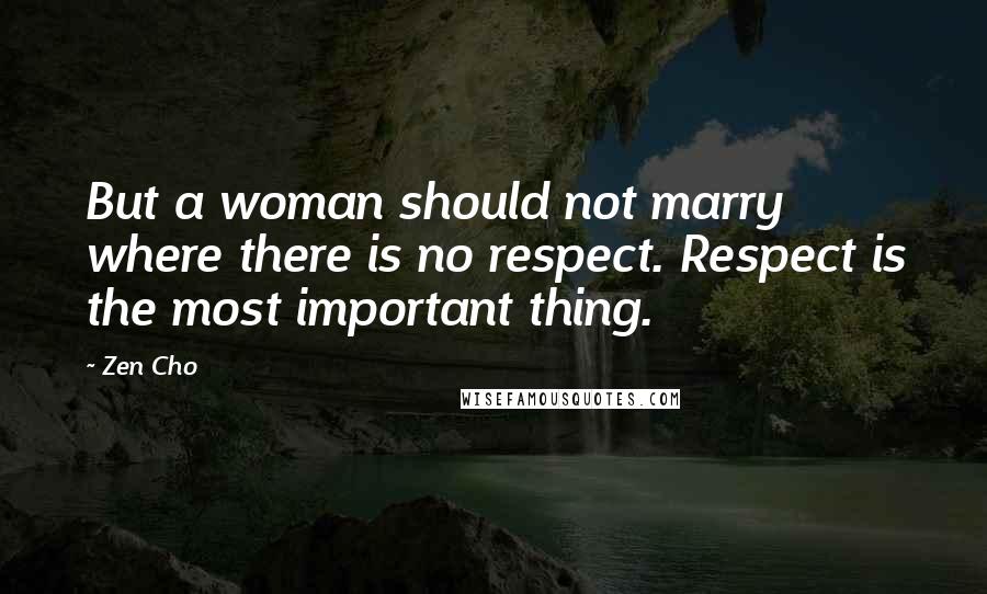 Zen Cho Quotes: But a woman should not marry where there is no respect. Respect is the most important thing.