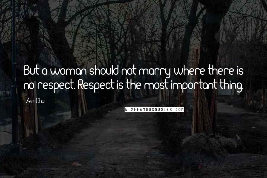 Zen Cho Quotes: But a woman should not marry where there is no respect. Respect is the most important thing.