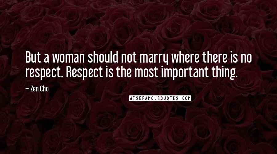 Zen Cho Quotes: But a woman should not marry where there is no respect. Respect is the most important thing.