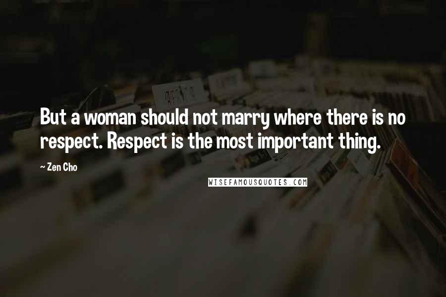 Zen Cho Quotes: But a woman should not marry where there is no respect. Respect is the most important thing.