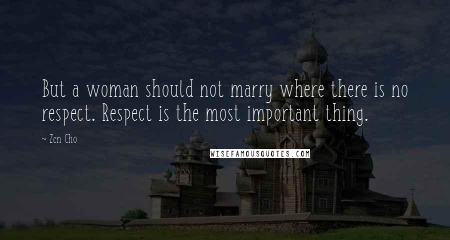 Zen Cho Quotes: But a woman should not marry where there is no respect. Respect is the most important thing.
