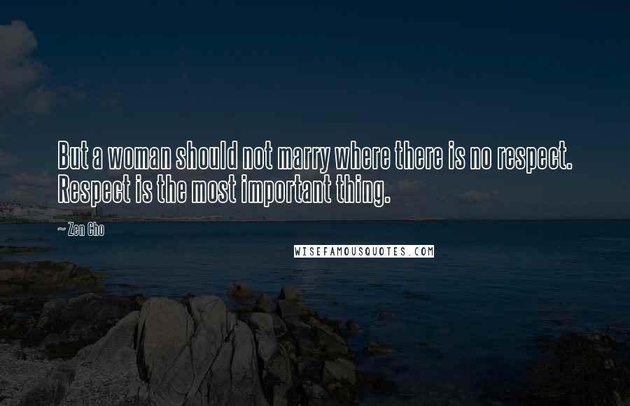 Zen Cho Quotes: But a woman should not marry where there is no respect. Respect is the most important thing.