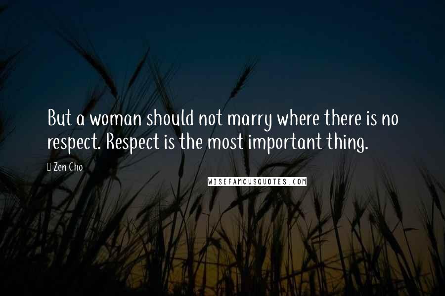 Zen Cho Quotes: But a woman should not marry where there is no respect. Respect is the most important thing.